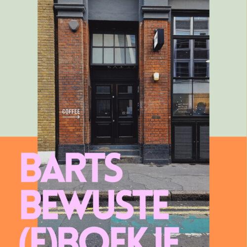 BARTS BEWUSTE E-BOEKJE – MEER DAN 80 PAGINA’S AAN ADRESSEN EN TIPS + INTERACTIEVE MAP VOOR EEN DUURZAMER ÉN LEUK LEVEN