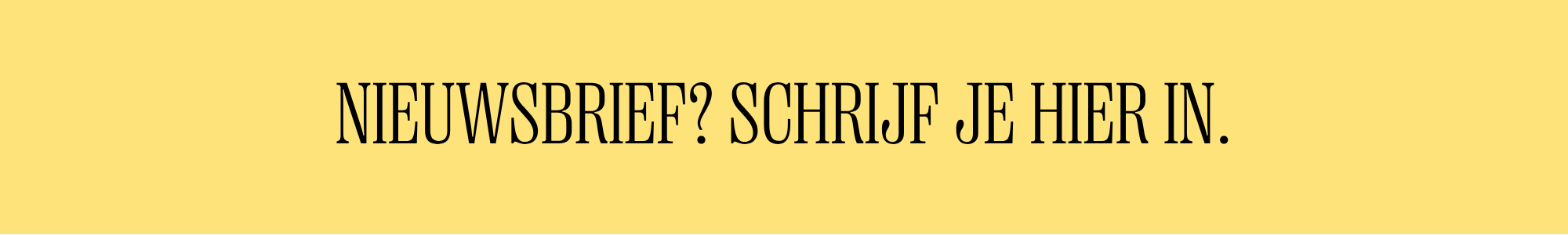Nieuwsbrief Schrijf je hier in.